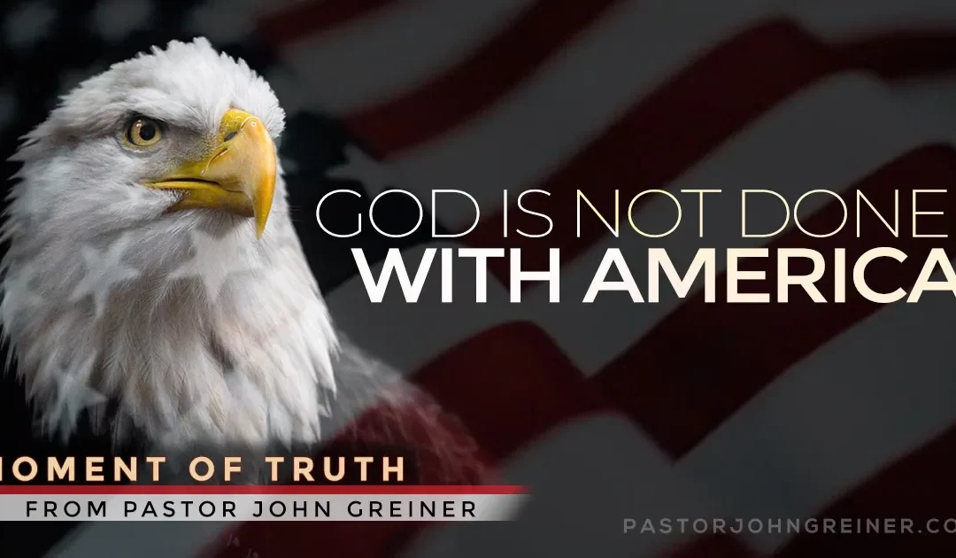GOD IS NOT DONE WITH AMERICA